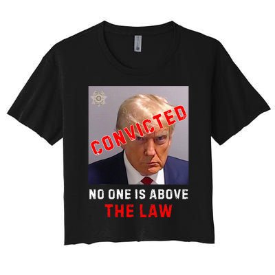 Convicted Trump Guilty Lock Him Up No One Is Above The Law Women's Crop Top Tee