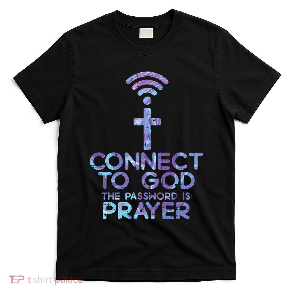 Connect To God Password Prayer Jesus Christian T-Shirt