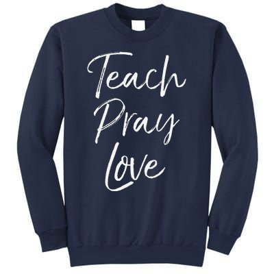 Christian Teaching Gift Teachers Homeschool Teach Pray Love Sweatshirt