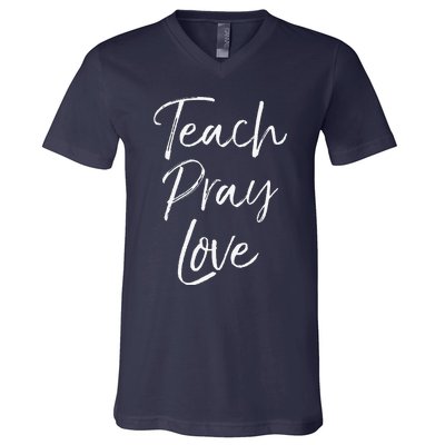 Christian Teaching Gift Teachers Homeschool Teach Pray Love V-Neck T-Shirt