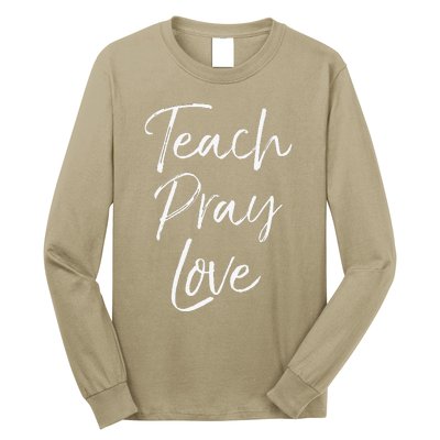 Christian Teaching Gift Teachers Homeschool Teach Pray Love Long Sleeve Shirt