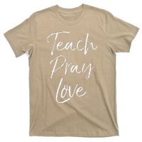 Christian Teaching Gift Teachers Homeschool Teach Pray Love T-Shirt