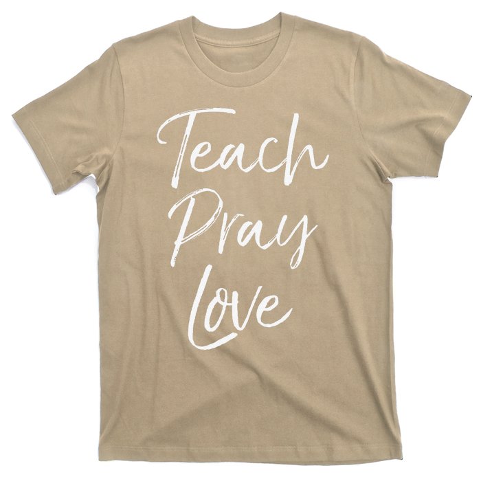 Christian Teaching Gift Teachers Homeschool Teach Pray Love T-Shirt