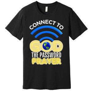 Connect To God Wifi Password Is Prayer Premium T-Shirt