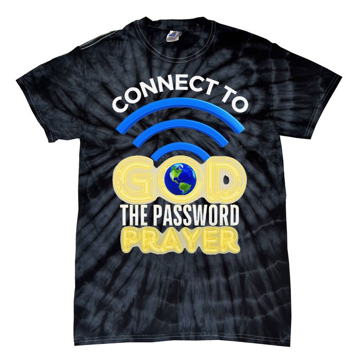 Connect To God Wifi Password Is Prayer Tie-Dye T-Shirt