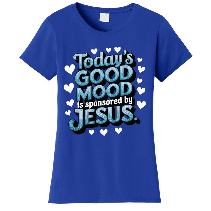 Christian TodayS Good Mood Is Sponsored By Jesus Women's T-Shirt