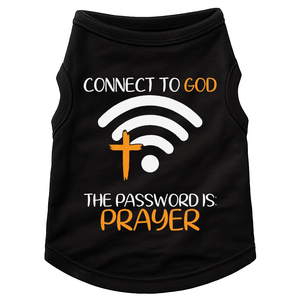 Connect To God He The Password Is Prayer God Faith Jesus Doggie Tank