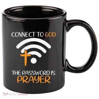 Connect To God He The Password Is Prayer God Faith Jesus 11oz C Handle Ceramic Mug