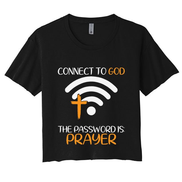 Connect To God He The Password Is Prayer God Faith Jesus Women's Crop Top Tee