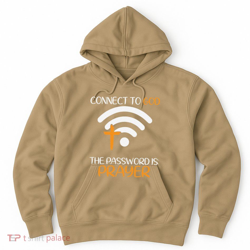 Connect To God He The Password Is Prayer God Faith Jesus Hoodie