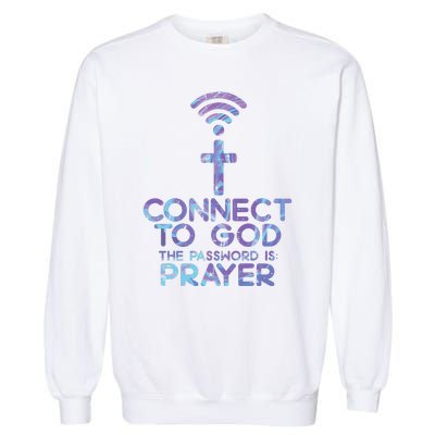 Connect To God Password Prayer Jesus Christian Garment-Dyed Sweatshirt