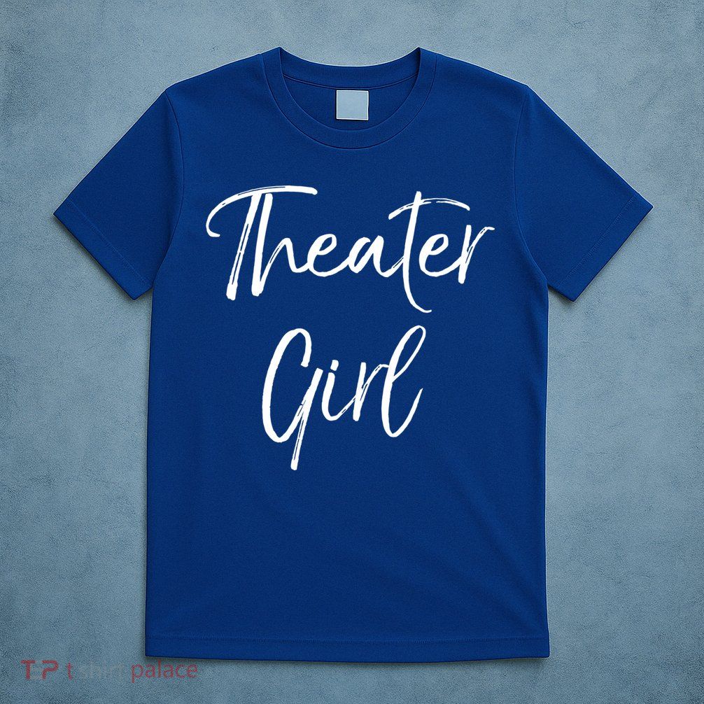 Cute Theatre Gift Broadway Lovers Theater Girl Cool Gift T-Shirt