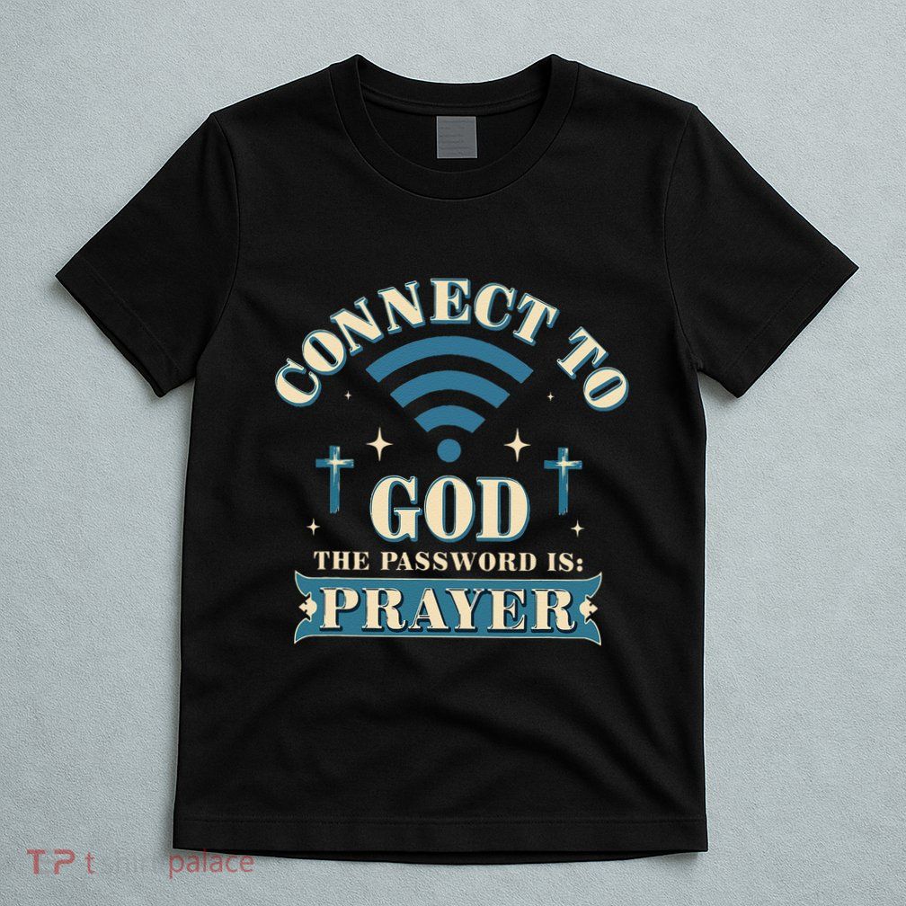 Connect To God The Password Is Prayer Jesus T-Shirt