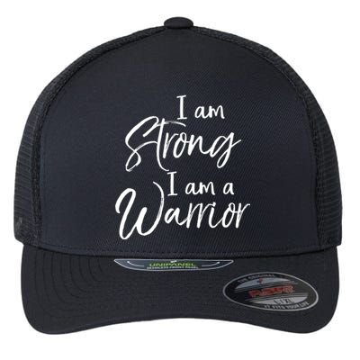 Cancer Treatt Gift Survivor I Am Strong I Am A Warrior Meaningful Gift Flexfit Unipanel Trucker Cap