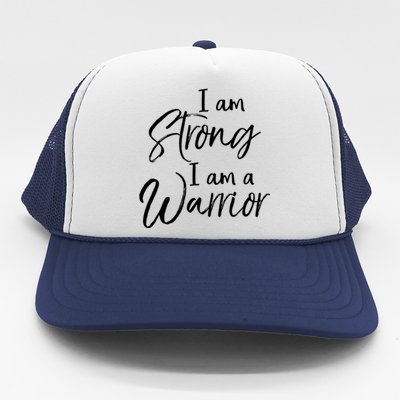 Cancer Treatt Gift Survivor I Am Strong I Am A Warrior Meaningful Gift Trucker Hat