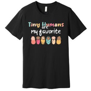 Cute Tiny Humans Are My Favorite Design NICU Nurse Premium T-Shirt