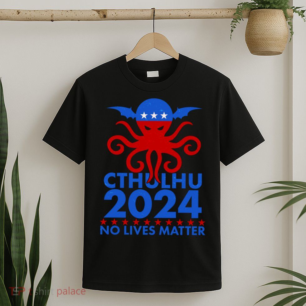 CTHULHU 2024 Election No Lives Matter T-Shirt