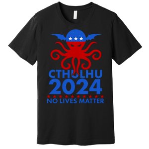 CTHULHU 2024 Election No Lives Matter Premium T-Shirt