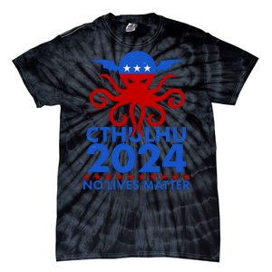 CTHULHU 2024 Election No Lives Matter Tie-Dye T-Shirt