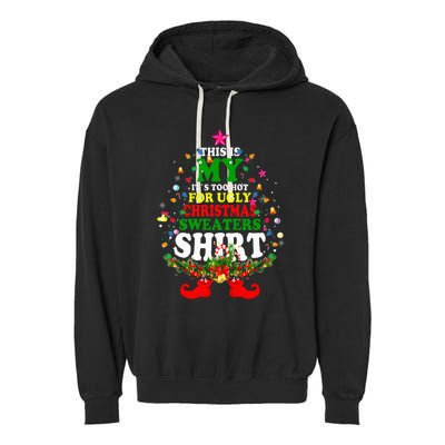 Christmas This Is My It's Too Hot For Ugly Xmas Sweaters Garment-Dyed Fleece Hoodie