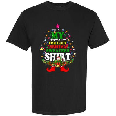 Christmas This Is My It's Too Hot For Ugly Xmas Sweaters Garment-Dyed Heavyweight T-Shirt