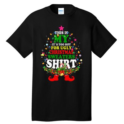 Christmas This Is My It's Too Hot For Ugly Xmas Sweaters Tall T-Shirt