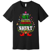 Christmas This Is My It's Too Hot For Ugly Xmas Sweaters Premium T-Shirt