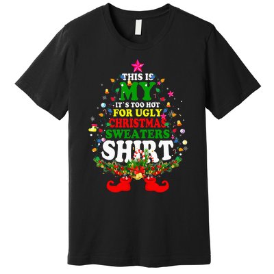 Christmas This Is My It's Too Hot For Ugly Xmas Sweaters Premium T-Shirt