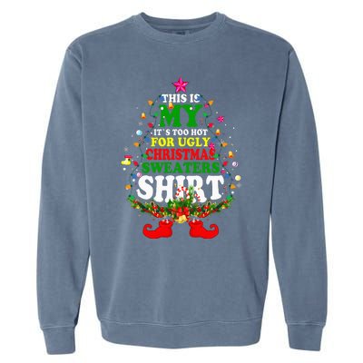 Christmas This Is My It's Too Hot For Ugly Xmas Sweaters Garment-Dyed Sweatshirt