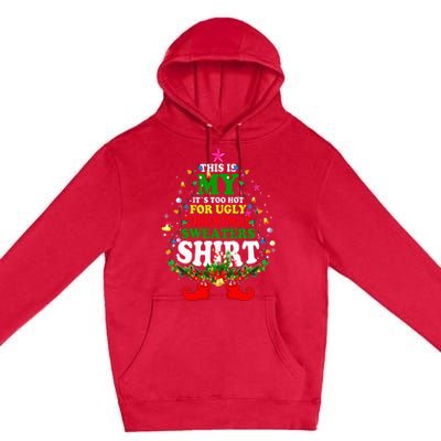 Christmas This Is My It's Too Hot For Ugly Xmas Sweaters Premium Pullover Hoodie