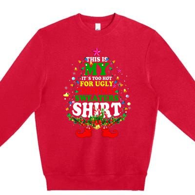 Christmas This Is My It's Too Hot For Ugly Xmas Sweaters Premium Crewneck Sweatshirt