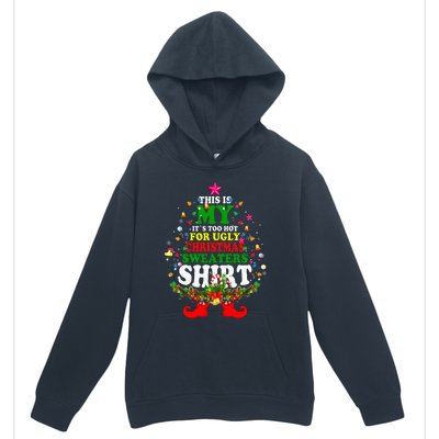 Christmas This Is My It's Too Hot For Ugly Xmas Sweaters Urban Pullover Hoodie