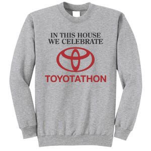 Celebrate Toyotathon In This House We Celebrate Toyotathon Tall Sweatshirt