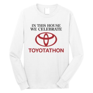 Celebrate Toyotathon In This House We Celebrate Toyotathon Long Sleeve Shirt