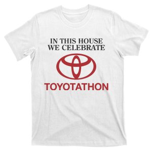 Celebrate Toyotathon In This House We Celebrate Toyotathon T-Shirt