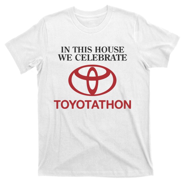 Celebrate Toyotathon In This House We Celebrate Toyotathon T-Shirt