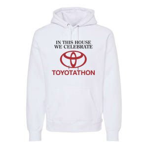 Celebrate Toyotathon In This House We Celebrate Toyotathon Premium Hoodie