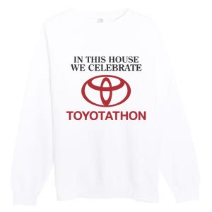 Celebrate Toyotathon In This House We Celebrate Toyotathon Premium Crewneck Sweatshirt