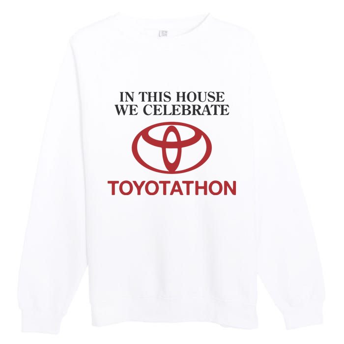 Celebrate Toyotathon In This House We Celebrate Toyotathon Premium Crewneck Sweatshirt