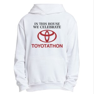 Celebrate Toyotathon In This House We Celebrate Toyotathon Urban Pullover Hoodie