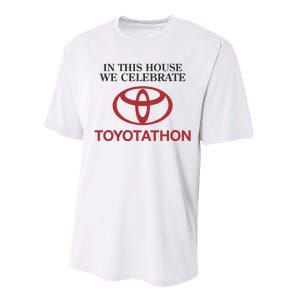 Celebrate Toyotathon In This House We Celebrate Toyotathon Performance Sprint T-Shirt