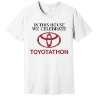 Celebrate Toyotathon In This House We Celebrate Toyotathon Premium T-Shirt