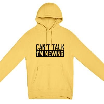 CanT Talk IM Mewing Funny Saying Premium Pullover Hoodie