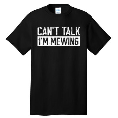 CanT Talk IM Mewing Funny Saying Tall T-Shirt