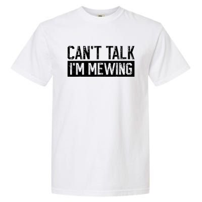 CanT Talk IM Mewing Funny Saying Garment-Dyed Heavyweight T-Shirt