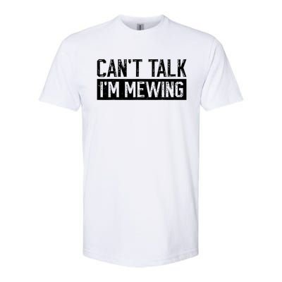 CanT Talk IM Mewing Funny Saying Softstyle CVC T-Shirt