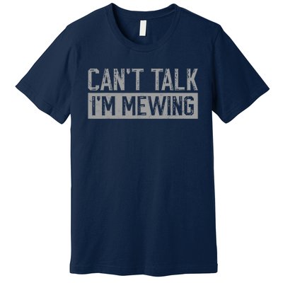 CanT Talk IM Mewing Funny Saying Premium T-Shirt