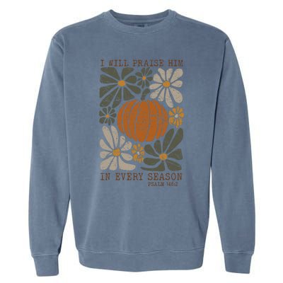 Christian Thanksgiving I Will Praise Him In Every Season Garment-Dyed Sweatshirt