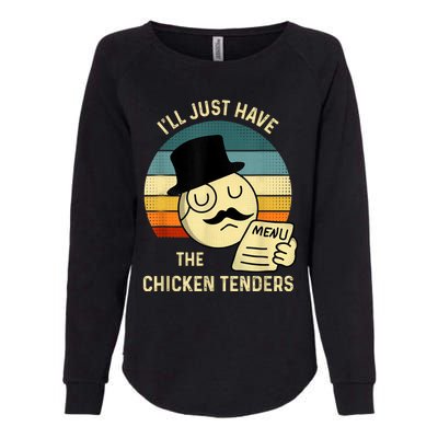 Chicken Tenders Ill Just Have The Chicken Tenders Funny Womens California Wash Sweatshirt