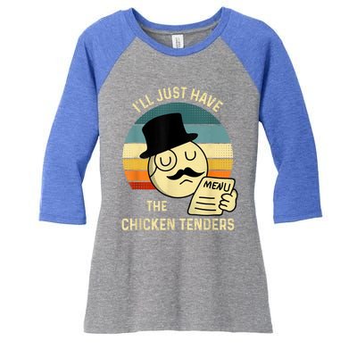 Chicken Tenders Ill Just Have The Chicken Tenders Funny Women's Tri-Blend 3/4-Sleeve Raglan Shirt